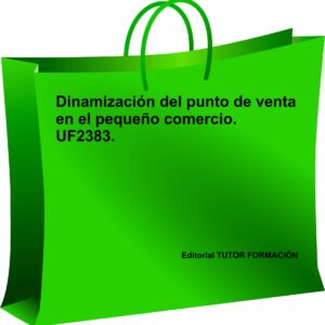 Dinamización del punto de venta en el pequeño comercio. UF2383.
